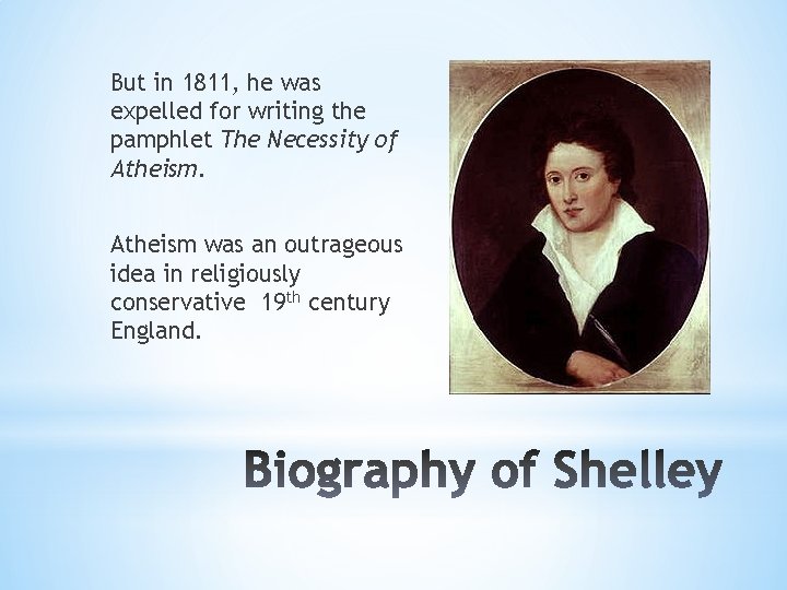 But in 1811, he was expelled for writing the pamphlet The Necessity of Atheism