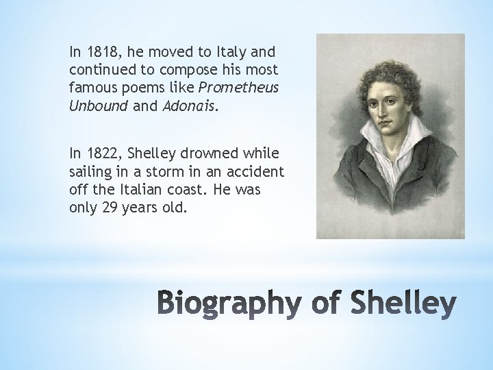 In 1818, he moved to Italy and continued to compose his most famous poems In 1818, he moved to Italy and continued to compose his most famous poems