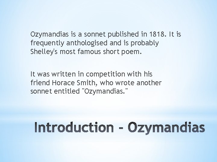 Ozymandias is a sonnet published in 1818. It is frequently anthologised and is probably