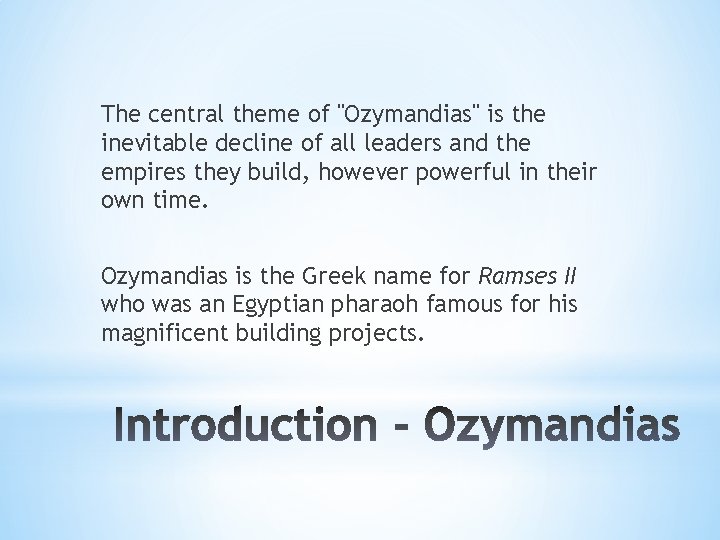 The central theme of "Ozymandias" is the inevitable decline of all leaders and the