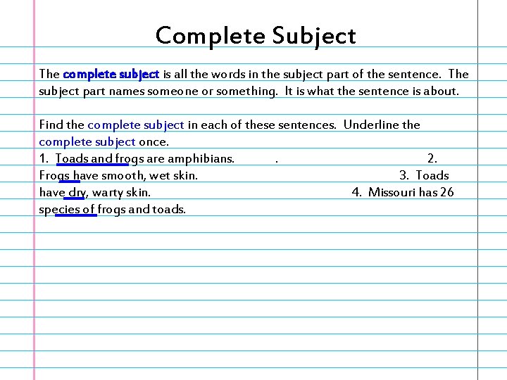 Complete Subject The complete subject is all the words in the subject part of