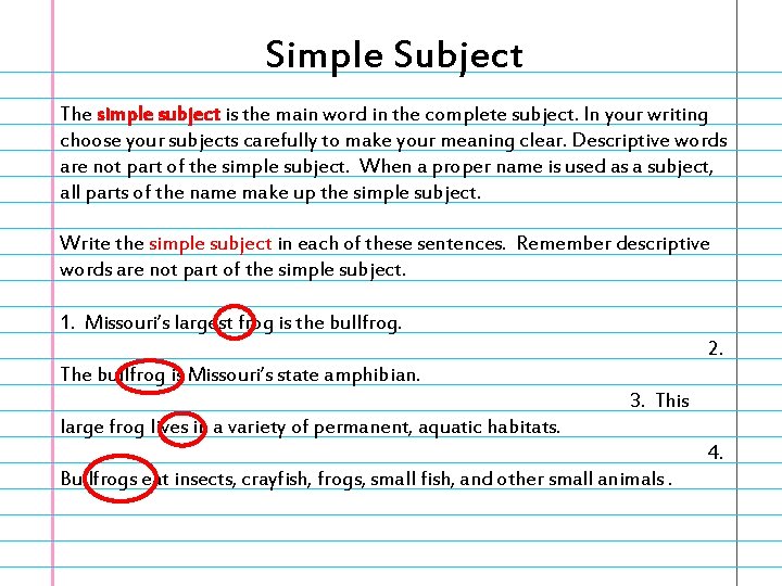 Simple Subject The simple subject is the main word in the complete subject. In