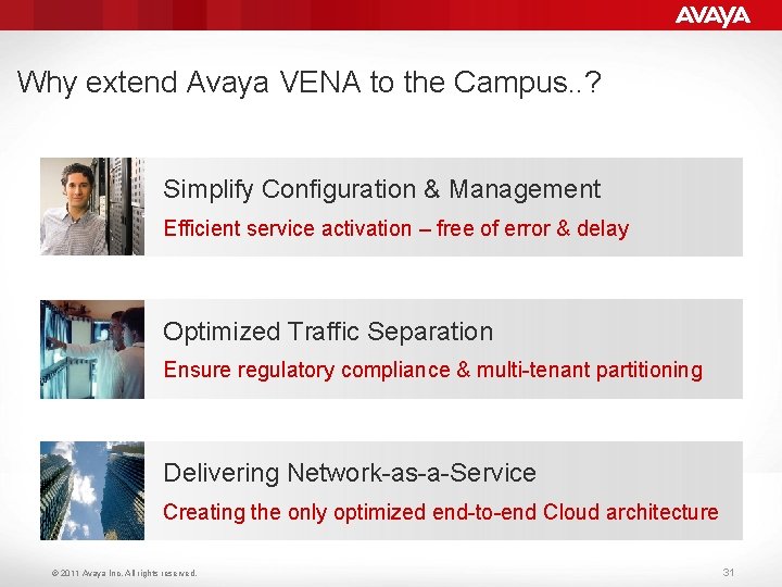Why extend Avaya VENA to the Campus. . ? Simplify Configuration & Management Efficient