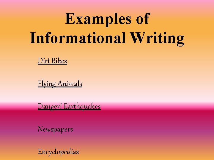 Examples of Informational Writing Dirt Bikes Flying Animals Danger! Earthquakes Newspapers Encyclopedias 