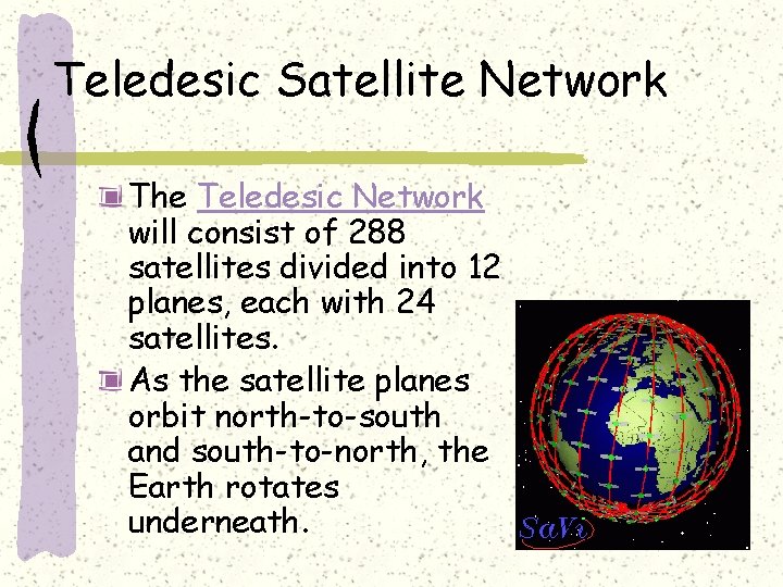 Teledesic Satellite Network The Teledesic Network will consist of 288 satellites divided into 12