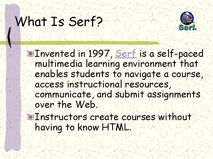What Is Serf? Invented in 1997, Serf is a self-paced multimedia learning environment that