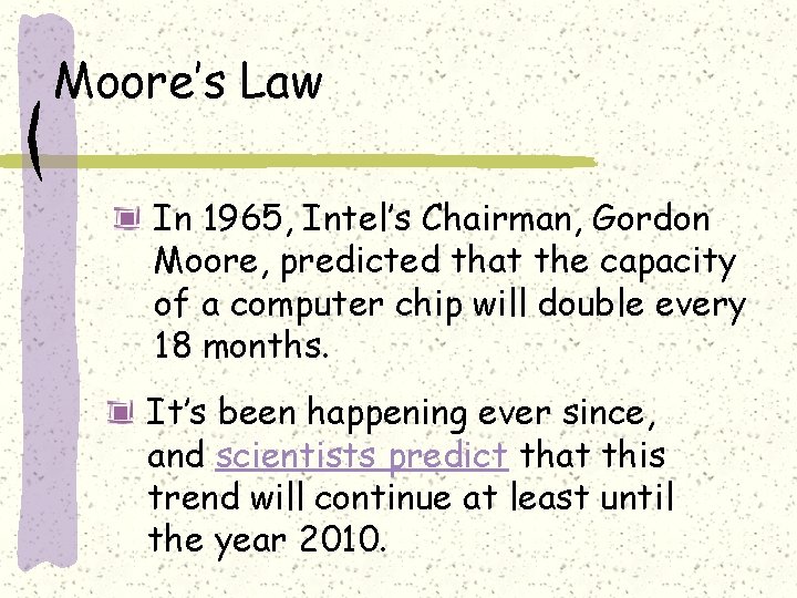Moore’s Law In 1965, Intel’s Chairman, Gordon Moore, predicted that the capacity of a