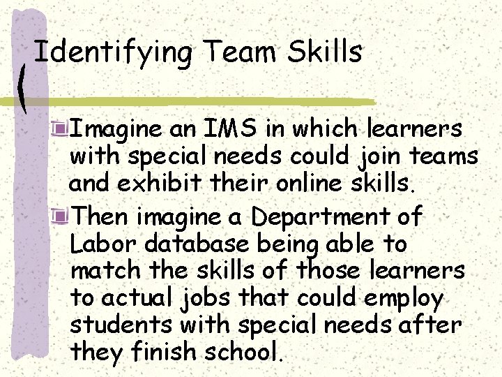 Identifying Team Skills Imagine an IMS in which learners with special needs could join
