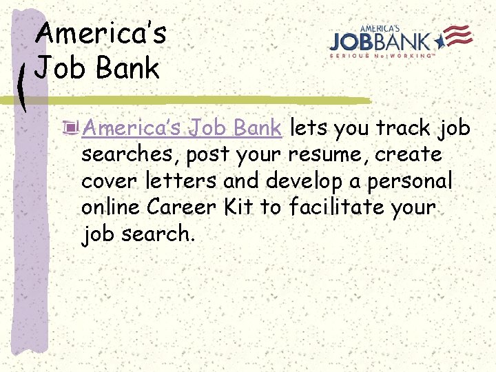 America’s Job Bank lets you track job searches, post your resume, create cover letters