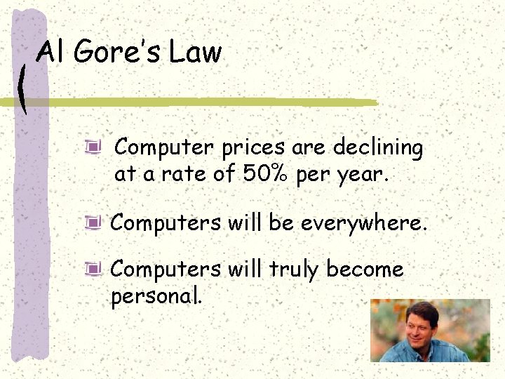 Al Gore’s Law Computer prices are declining at a rate of 50% per year.