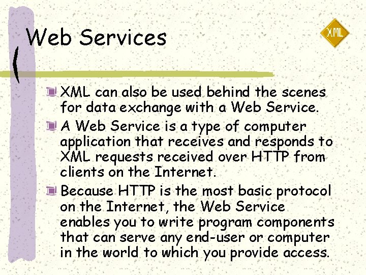 Web Services XML can also be used behind the scenes for data exchange with