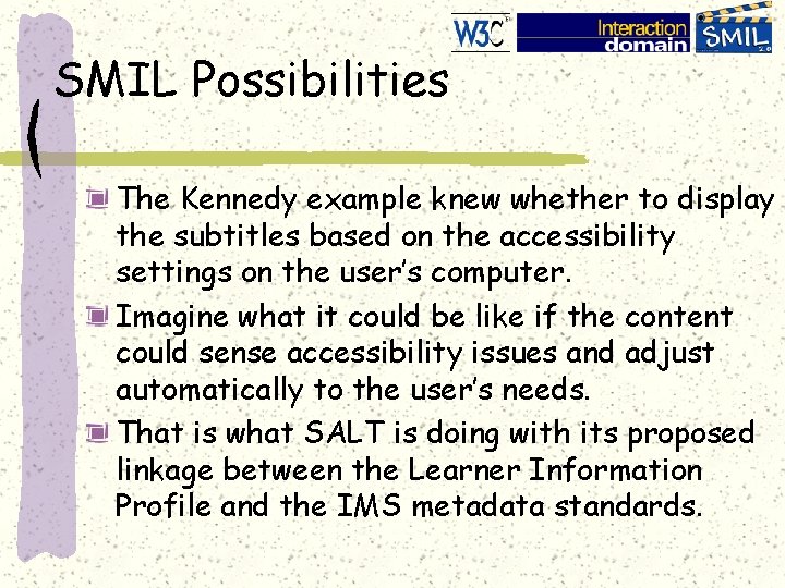 SMIL Possibilities The Kennedy example knew whether to display the subtitles based on the