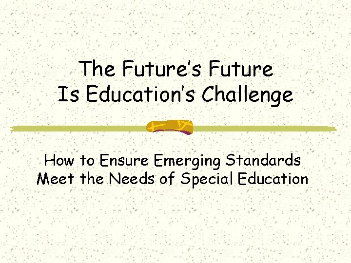 The Future’s Future Is Education’s Challenge How to Ensure Emerging Standards Meet the Needs