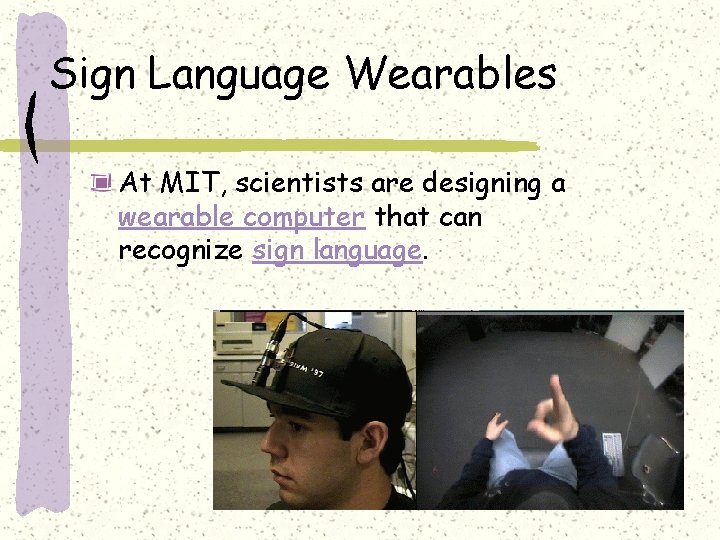 Sign Language Wearables At MIT, scientists are designing a wearable computer that can recognize