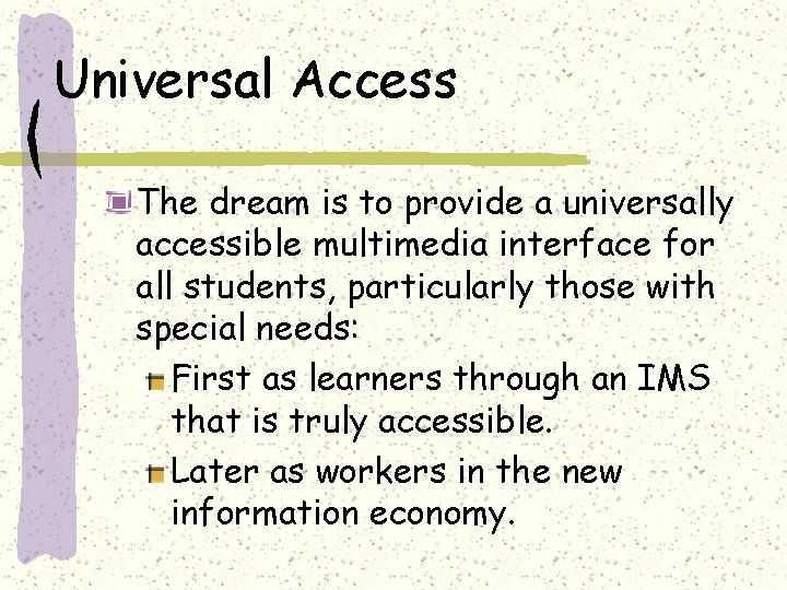 Universal Access The dream is to provide a universally accessible multimedia interface for all