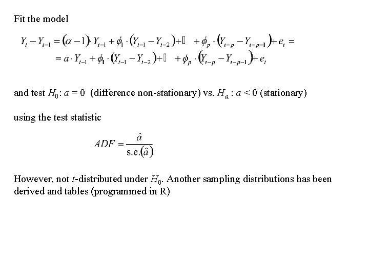 Fit the model and test H 0: a = 0 (difference non-stationary) vs. Ha