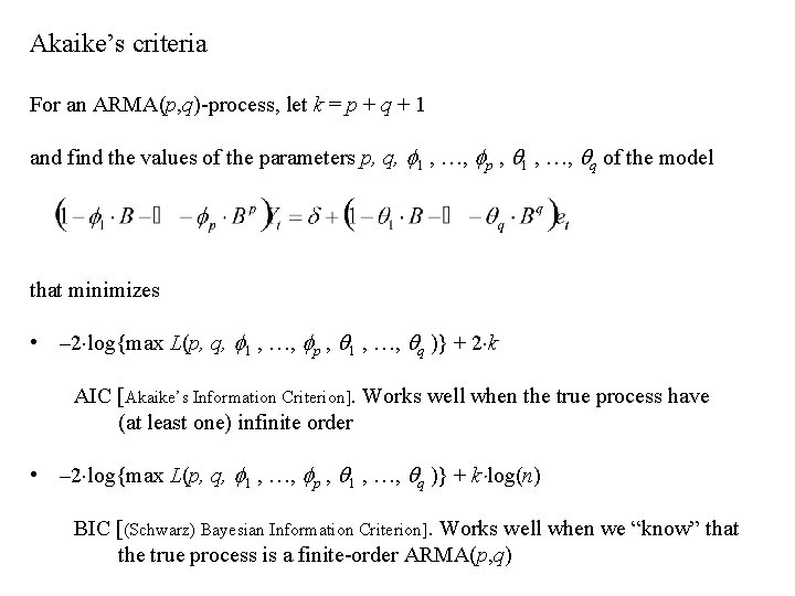 Akaike’s criteria For an ARMA(p, q)-process, let k = p + q + 1