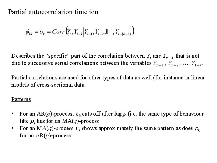 Partial autocorrelation function Describes the “specific” part of the correlation between Yt and Yt