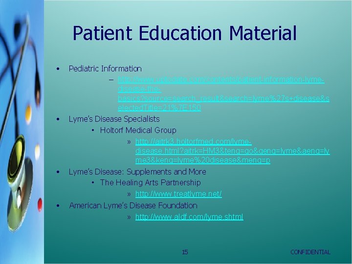 Patient Education Material • • Pediatric Information – http: //www. uptodate. com/contents/patient-information-lymedisease-thebasics? source=search_result&search=lyme%27 s+disease&s