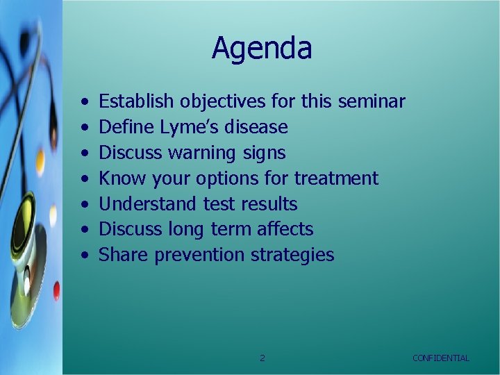 Agenda • • Establish objectives for this seminar Define Lyme’s disease Discuss warning signs