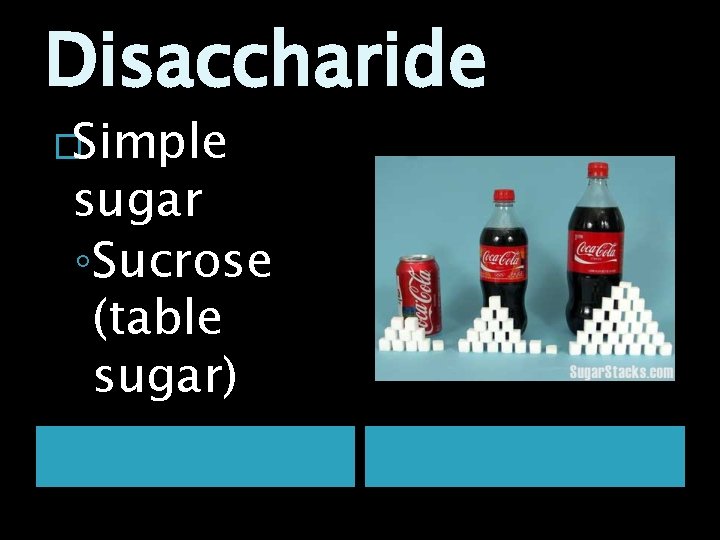 Disaccharide �Simple sugar ◦Sucrose (table sugar) 