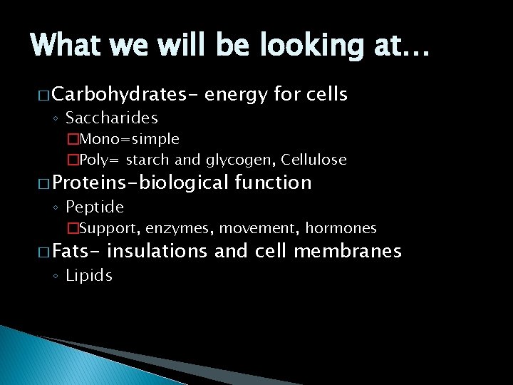 What we will be looking at… � Carbohydrates- ◦ Saccharides energy for cells �Mono=simple