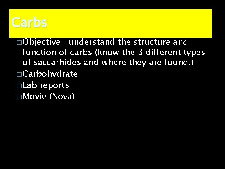 Carbs � Objective: understand the structure and function of carbs (know the 3 different