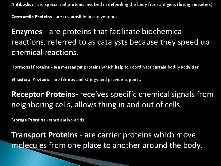 Antibodies - are specialized proteins involved in defending the body from antigens (foreign invaders).