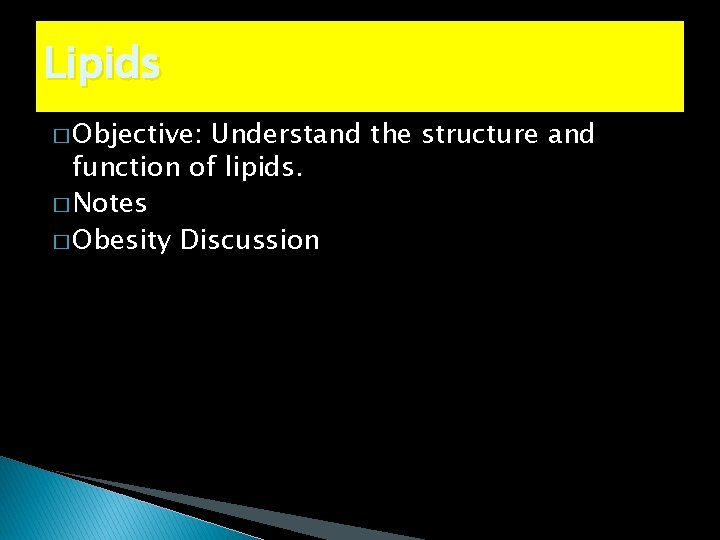 Lipids � Objective: Understand the structure and function of lipids. � Notes � Obesity