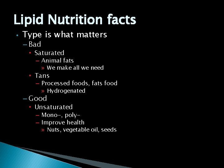 Lipid Nutrition facts • Type is what matters – Bad • Saturated – Animal