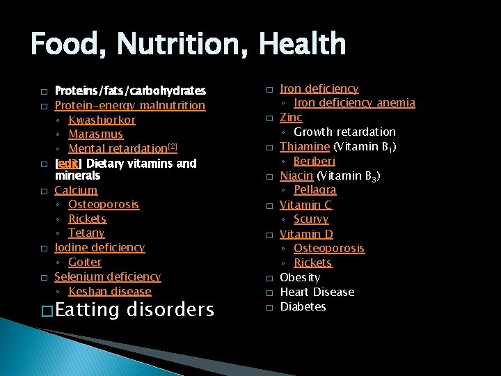 Food, Nutrition, Health � � � Proteins/fats/carbohydrates Protein-energy malnutrition ◦ Kwashiorkor ◦ Marasmus ◦