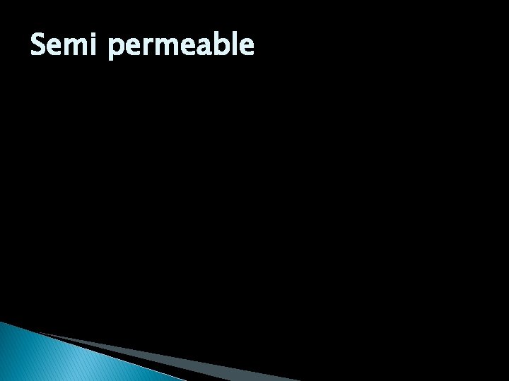 Semi permeable 