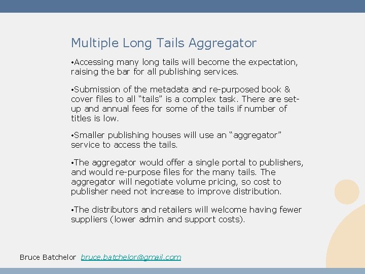 Multiple Long Tails Aggregator • Accessing many long tails will become the expectation, raising