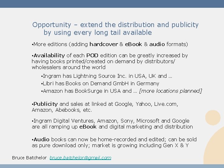 Opportunity – extend the distribution and publicity by using every long tail available •