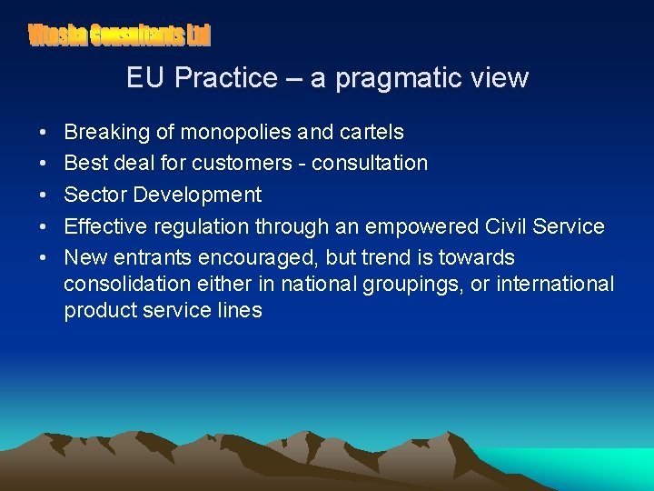 EU Practice – a pragmatic view • • • Breaking of monopolies and cartels