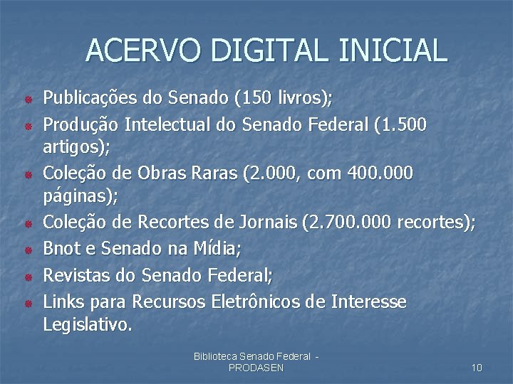 ACERVO DIGITAL INICIAL ¯ ¯ ¯ ¯ Publicações do Senado (150 livros); Produção Intelectual