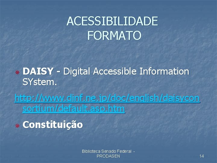 ACESSIBILIDADE FORMATO ¯ DAISY - Digital Accessible Information SYstem. http: //www. dinf. ne. jp/doc/english/daisycon