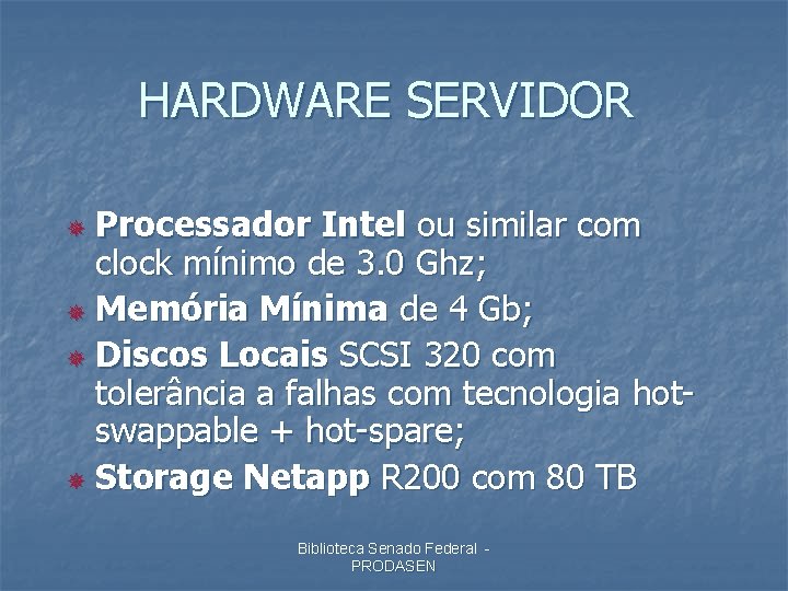 HARDWARE SERVIDOR Processador Intel ou similar com clock mínimo de 3. 0 Ghz; ¯