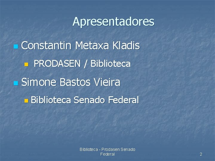Apresentadores n Constantin Metaxa Kladis n n PRODASEN / Biblioteca Simone Bastos Vieira n