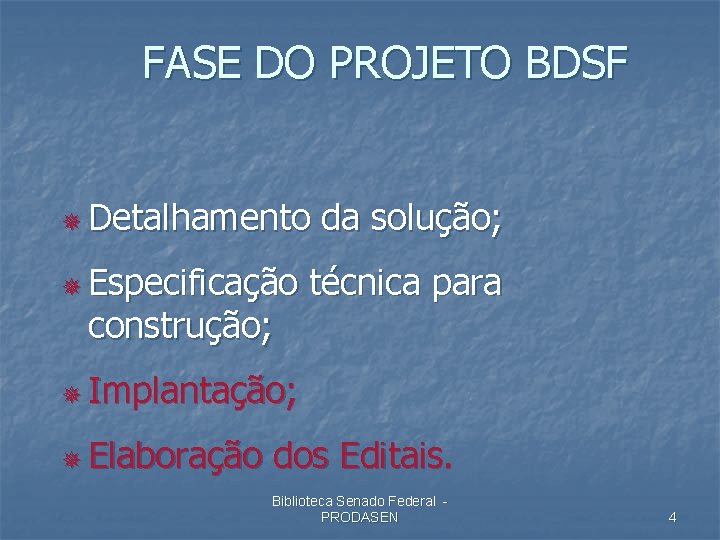 FASE DO PROJETO BDSF ¯ Detalhamento ¯ Especificação construção; da solução; técnica para ¯