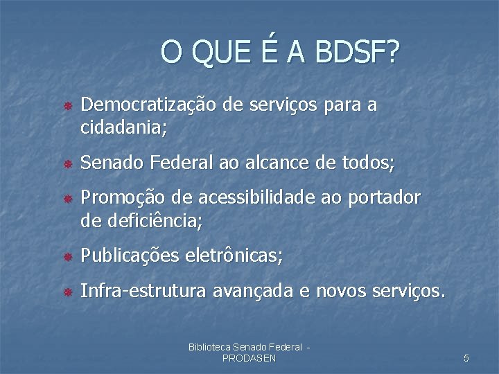 O QUE É A BDSF? ¯ ¯ ¯ Democratização de serviços para a cidadania;