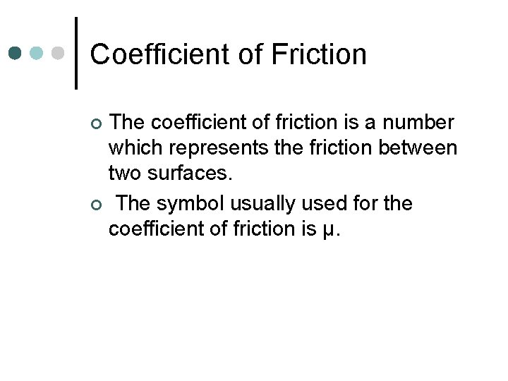 Coefficient of Friction The coefficient of friction is a number which represents the friction