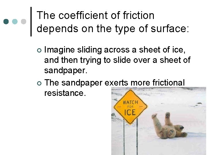 The coefficient of friction depends on the type of surface: Imagine sliding across a