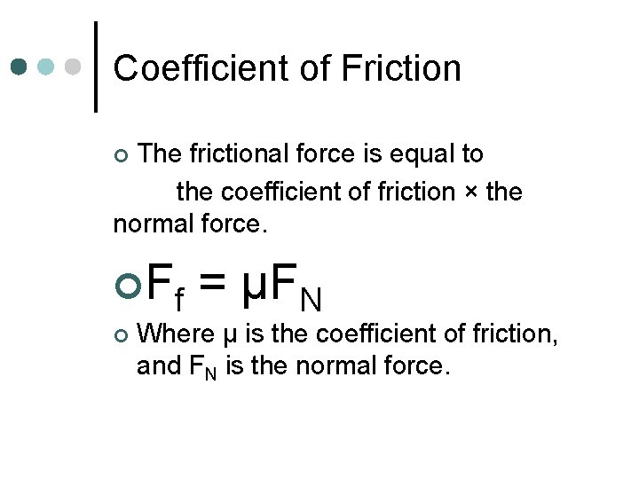 Coefficient of Friction The frictional force is equal to the coefficient of friction ×