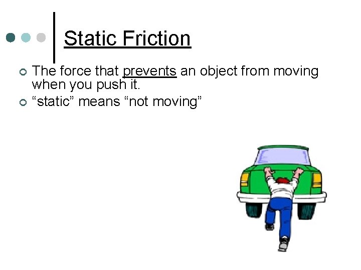 Static Friction ¢ ¢ The force that prevents an object from moving when you