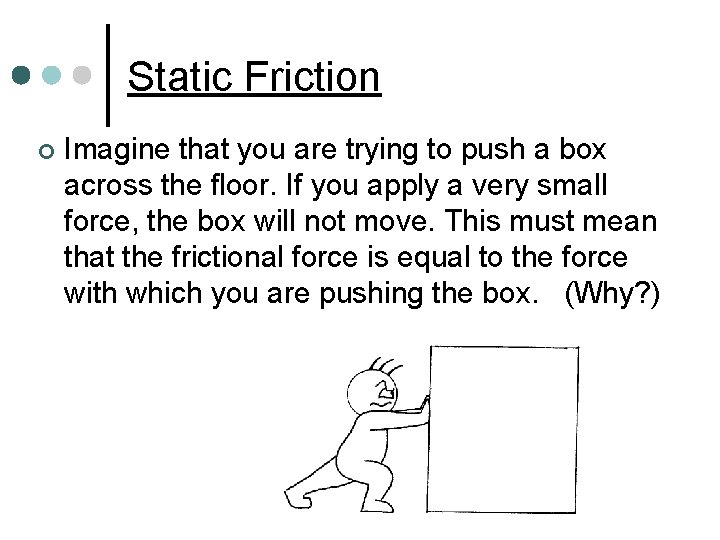 Static Friction ¢ Imagine that you are trying to push a box across the