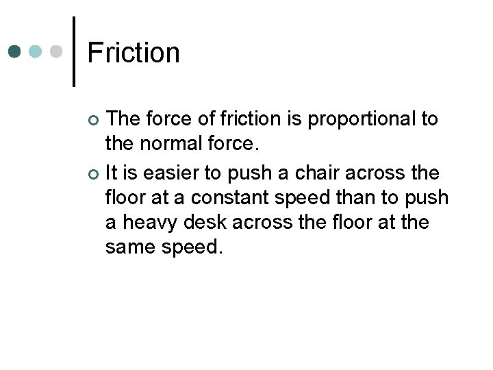 Friction The force of friction is proportional to the normal force. ¢ It is