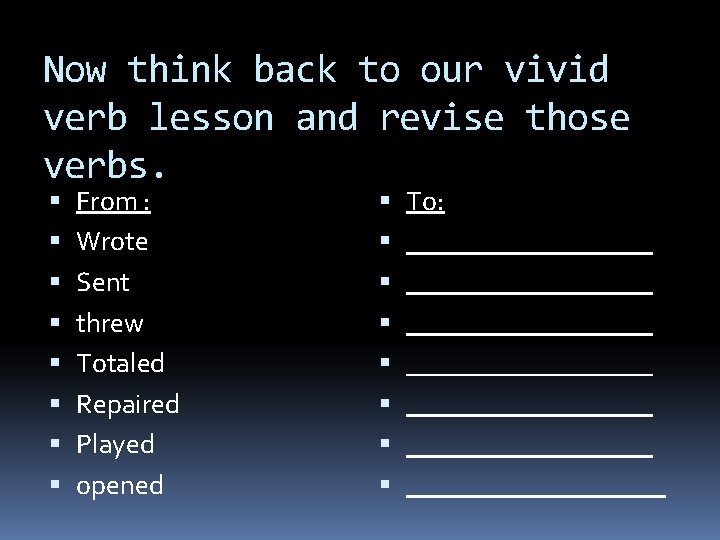 Now think back to our vivid verb lesson and revise those verbs. From :