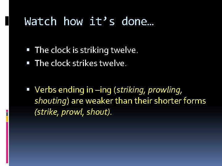 Watch how it’s done… The clock is striking twelve. The clock strikes twelve. Verbs