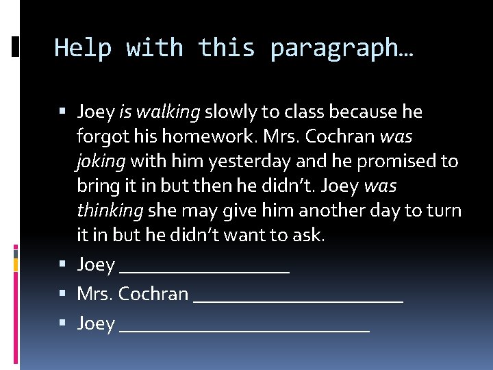 Help with this paragraph… Joey is walking slowly to class because he forgot his